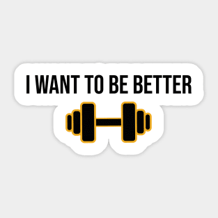 i want to be better Sticker